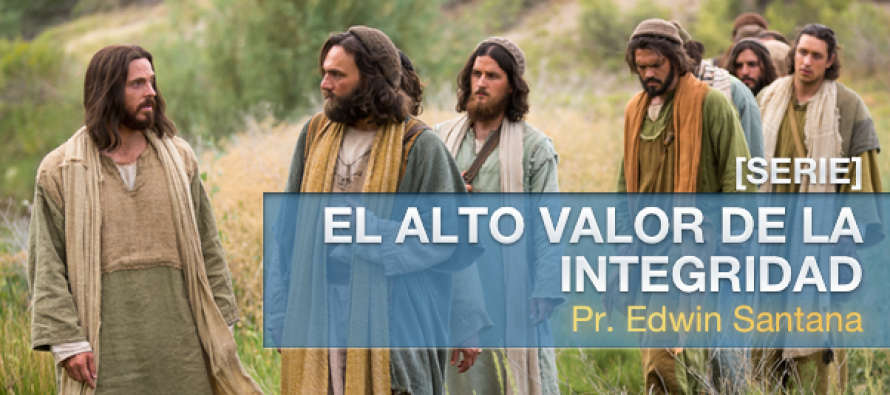 [SERIE COMPLETA] El Alto Valor de la Integridad, Ps. Edwin Santana